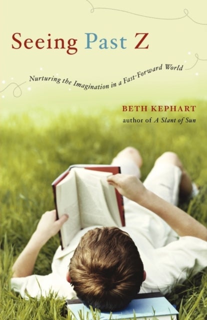 Seeing Past Z - Nurturing the Imagination in a Fast-Forward World