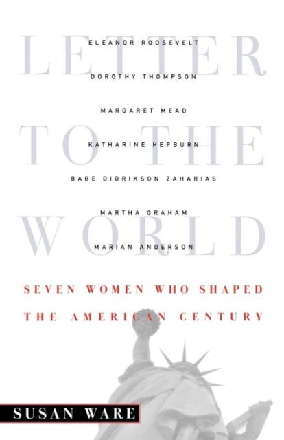 Letter to the World - Seven Women Who Shaped the American Century