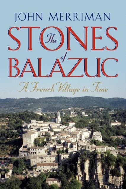 The Stones of Balazuc - A French Village Through Time