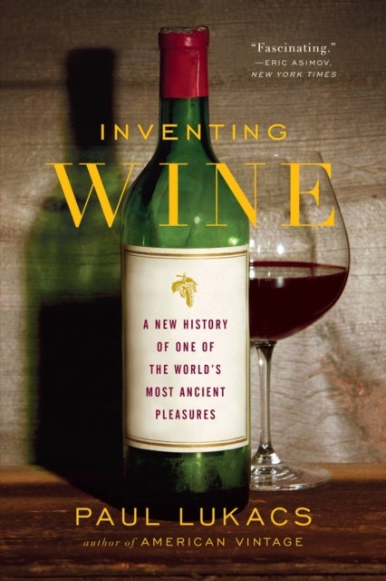 Inventing Wine - A New History of One of the World's Most Ancient Pleasures