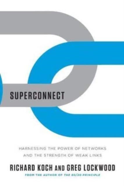 Superconnect - Harnessing the Power of Networks and the Strength of Weak Links