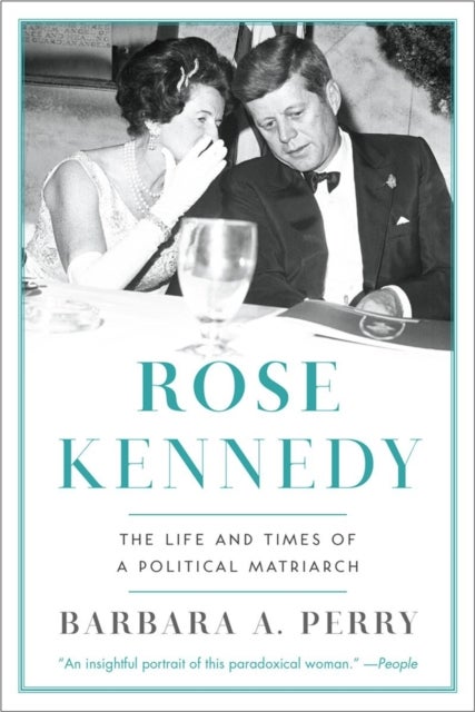 Rose Kennedy - The Life and Times of a Political Matriarch