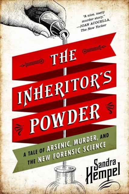 The Inheritor's Powder - A Tale of Arsenic, Murder, and the New Forensic Science