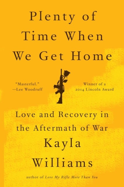 Plenty of Time When We Get Home - Love and Recovery in the Aftermath of War