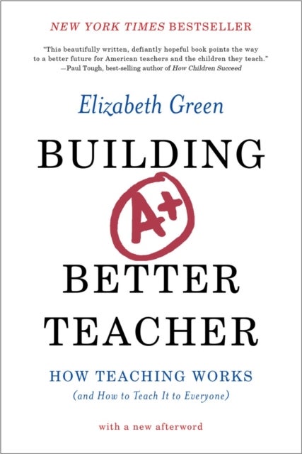 Building a Better Teacher - How Teaching Works (and How to Teach It to Everyone)