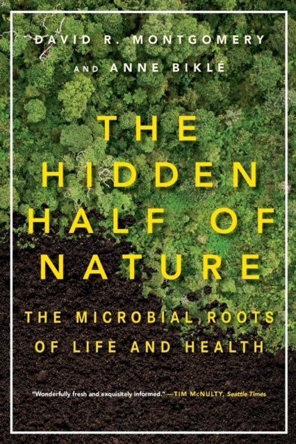 The Hidden Half of Nature - The Microbial Roots of Life and Health