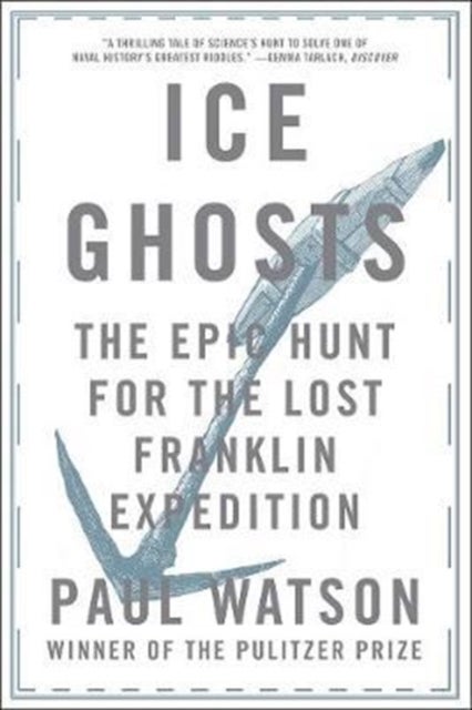 Ice Ghosts - The Epic Hunt for the Lost Franklin Expedition
