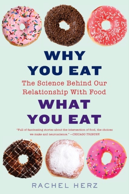 Why You Eat What You Eat - The Science Behind Our Relationship with Food