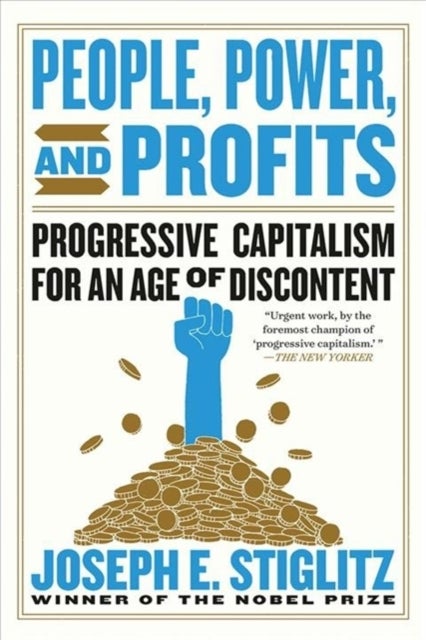 People, Power, and Profits - Progressive Capitalism for an Age of Discontent - Progressive Capitalism for an Age of Discontent