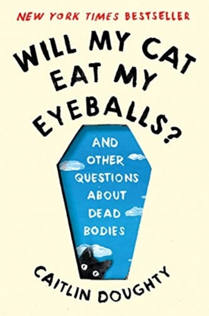Will My Cat Eat My Eyeballs? - And Other Questions About Dead Bodies