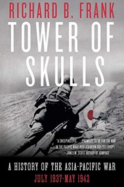 Tower of Skulls - A History of the Asia-Pacific War: July 1937-May 1942