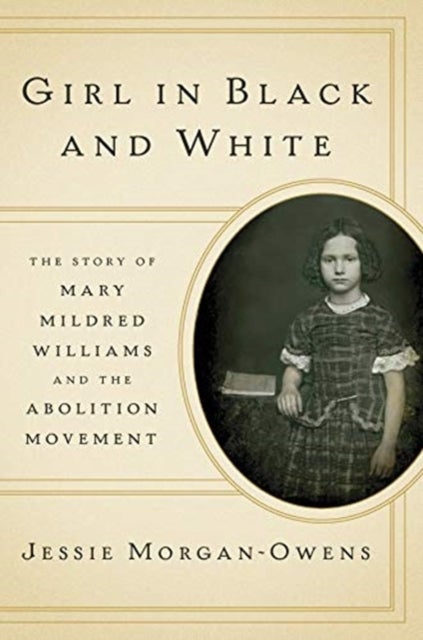 Girl in Black and White - The Story of Mary Mildred Williams and the Abolition Movement