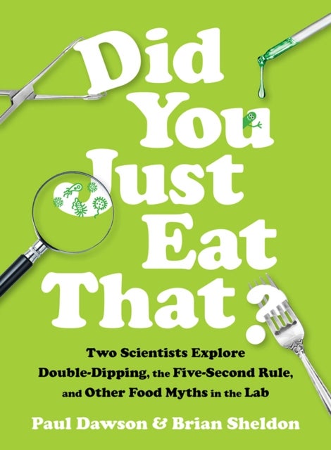 Did You Just Eat That? - Two Scientists Explore Double-Dipping, the Five-Second Rule, and other Food Myths in the Lab