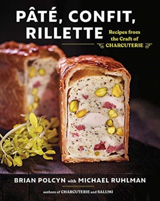 Pate, Confit, Rillette - Recipes from the Craft of Charcuterie