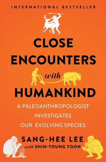 Close Encounters with Humankind - A Paleoanthropologist Investigates Our Evolving Species