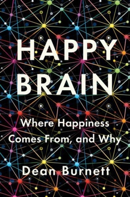 Happy Brain - Where Happiness Comes From, and Why