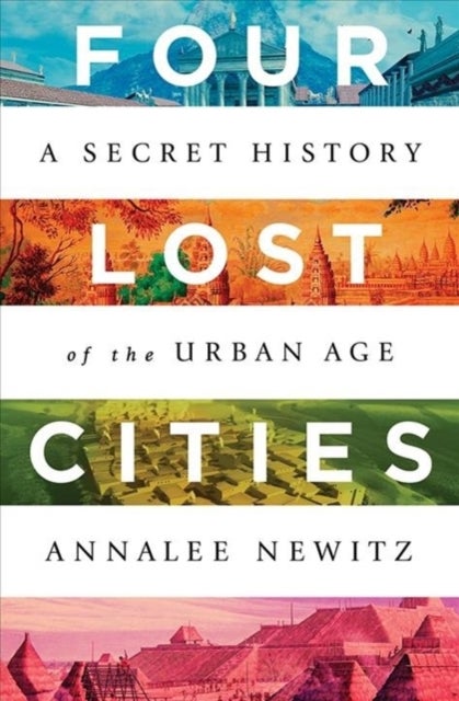 Four Lost Cities - A Secret History of the Urban Age