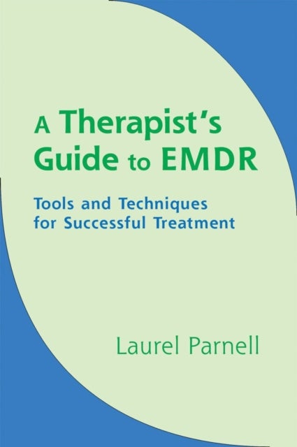 A Therapist's Guide to EMDR - Tools and Techniques for Successful Treatment