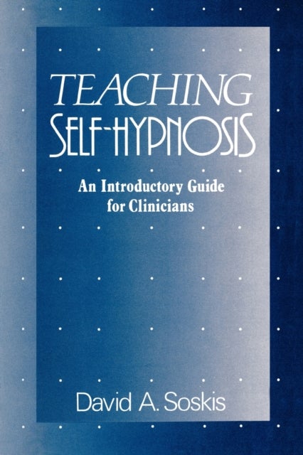 Teaching Self-Hypnosis - An Introductory Guide for Clinicians