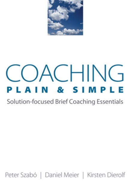 Coaching Plain & Simple - Solution-focused Brief Coaching Essentials