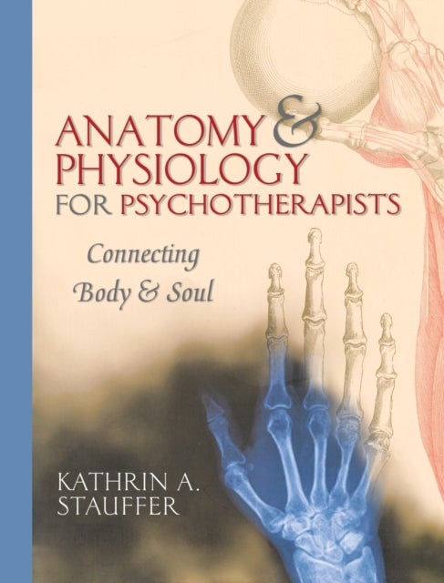 Anatomy & Physiology for Psychotherapists - Connecting Body & Soul
