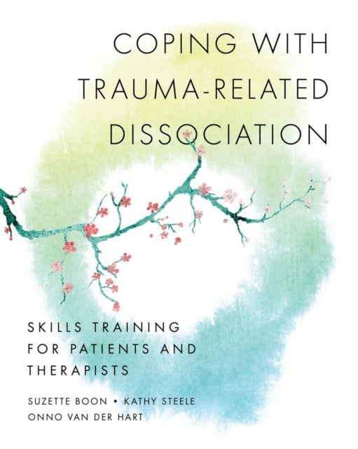 Coping with Trauma-Related Dissociation - Skills Training for Patients and Therapists