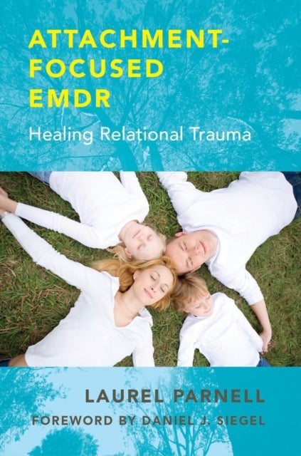Attachment-Focused EMDR - Healing Relational Trauma