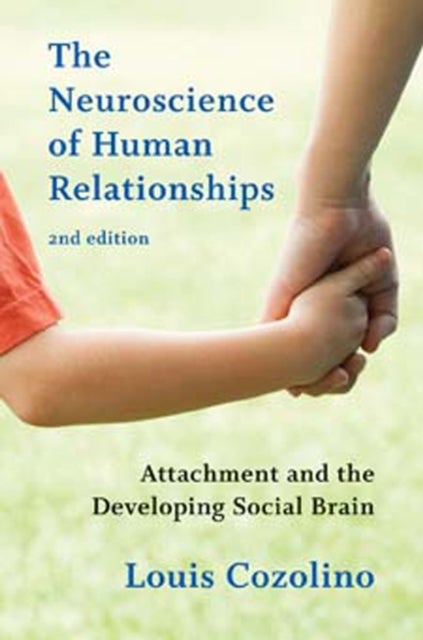 The Neuroscience of Human Relationships - Attachment and the Developing Social Brain