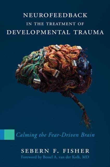Neurofeedback in the Treatment of Developmental Trauma - Calming the Fear-Driven Brain