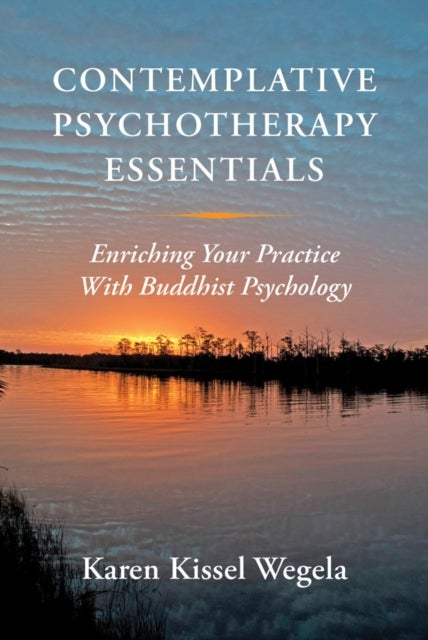 Contemplative Psychotherapy Essentials - Enriching Your Practice with Buddhist Psychology