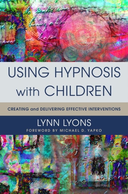 Using Hypnosis with Children - Creating and Delivering Effective Interventions