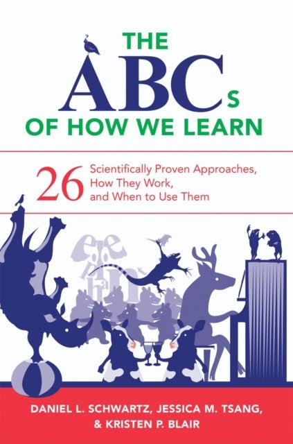 The ABCs of How We Learn - 26 Scientifically Proven Approaches, How They Work, and When to Use Them