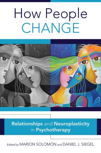 How People Change - Relationships and Neuroplasticity in Psychotherapy