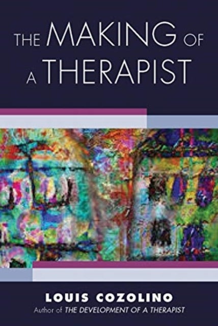 The Making of a Therapist - A Practical Guide for the Inner Journey