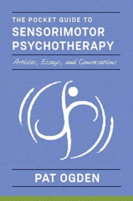 The Pocket Guide to Sensorimotor Psychotherapy in Context