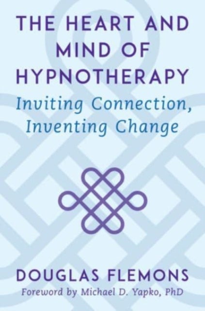 The Heart and Mind of Hypnotherapy - Inviting Connection, Inventing Change