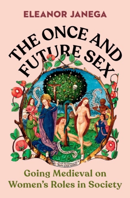The Once and Future Sex - Going Medieval on Women's Roles in Society