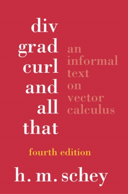 Div, Grad, Curl, and All That - An Informal Text on Vector Calculus