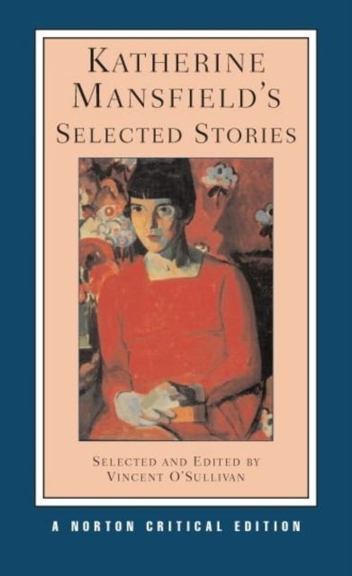 Katherine Mansfield's Selected Stories - A Norton Critical Edition