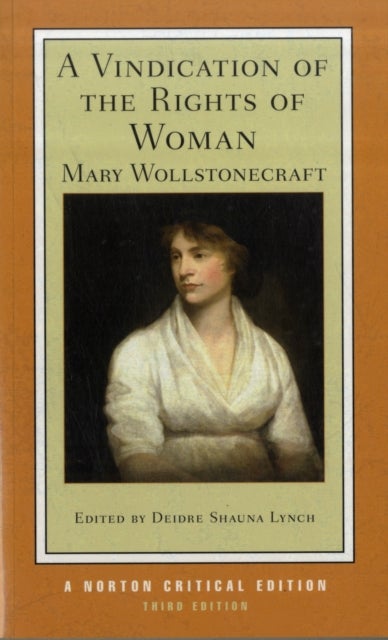 A Vindication of the Rights of Woman - A Norton Critical Edition