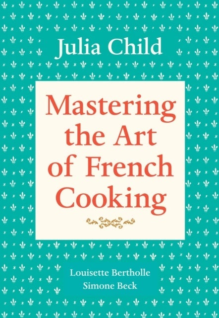 Mastering the Art of French Cooking, Volume 1