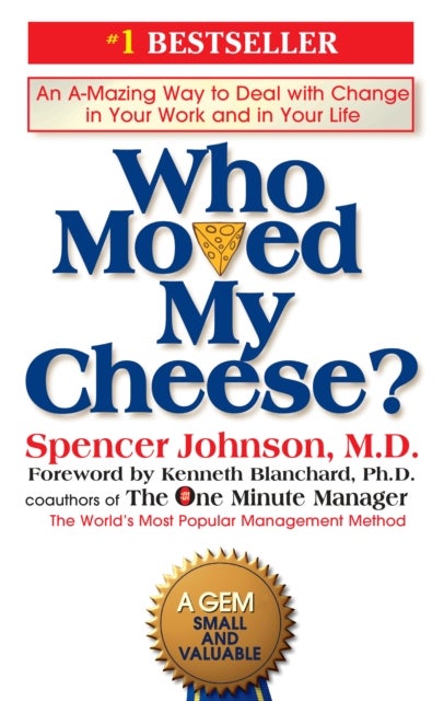 Who Moved My Cheese? - An Amazing Way to Deal with Change in Your Work and in Your Life