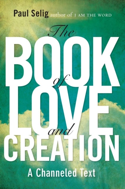 Book of Love and Creation - A Channeled Text