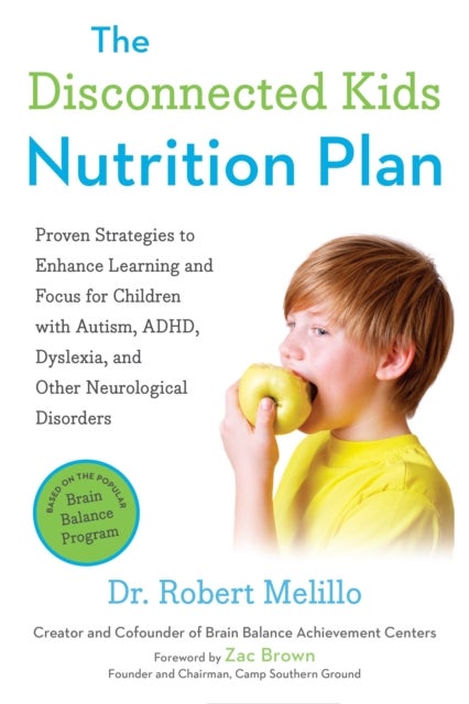 The Disconnected Kids Nutrition Plan - Proven Strategies to Enhance Learning and Focus for Children with Autism, ADHD, Dyslexia, and Other Neurological Disorders