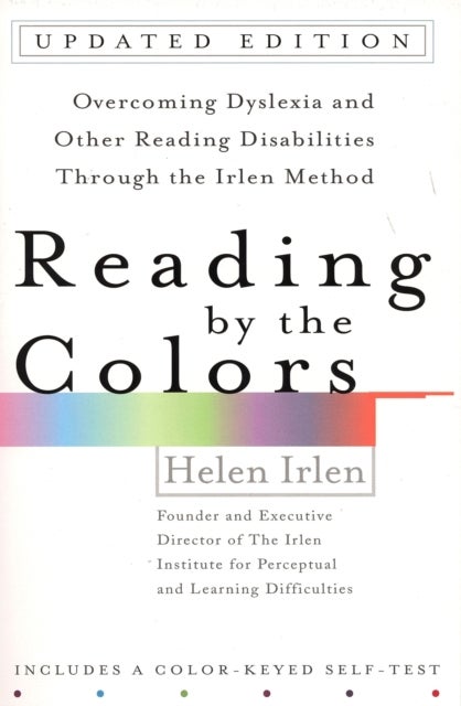 Reading by the Colors - Overcoming Dyslexia and Other Reading Disabilities Through the Irlen Method