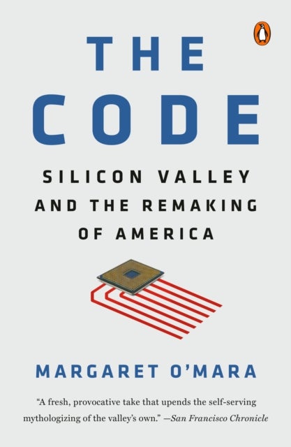The Code - Silicon Valley and the Remaking of America