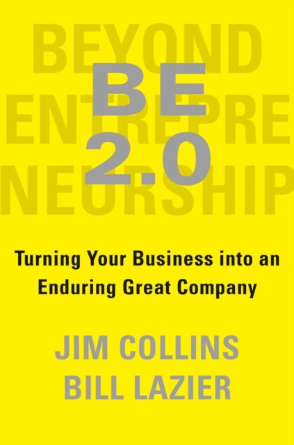 BE 2.0 (Beyond Entrepreneurship 2.0) - Turning Your Business into an Enduring Great Company