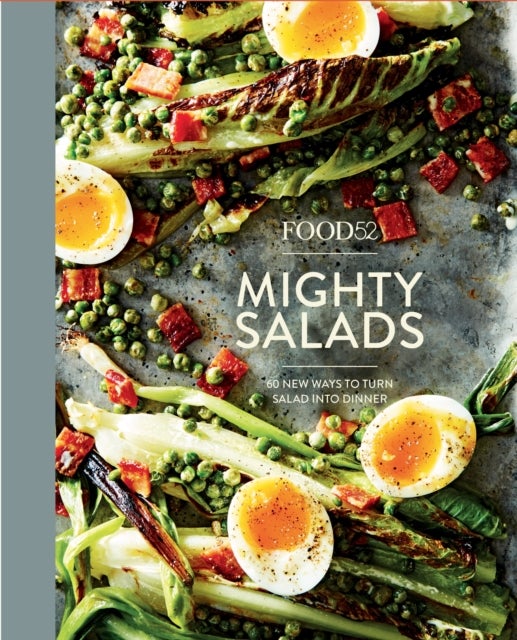 Food52 Mighty Salads - 60 New Ways to Turn Salad into Dinner [A Cookbook]