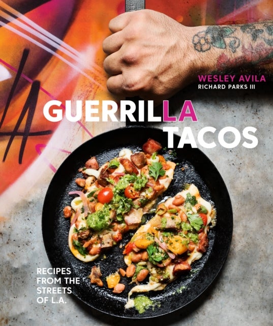 Guerrilla Tacos - Recipes from the Streets of L.A. [A Cookbook]