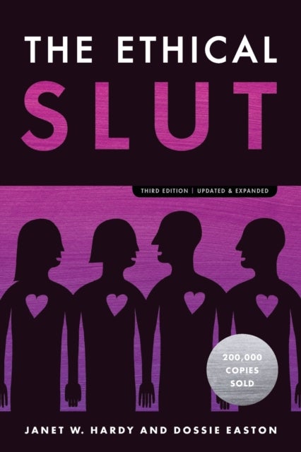 The Ethical Slut - A Practical Guide to Polyamory, Open Relationships, and Other Freedoms in Sex and Love